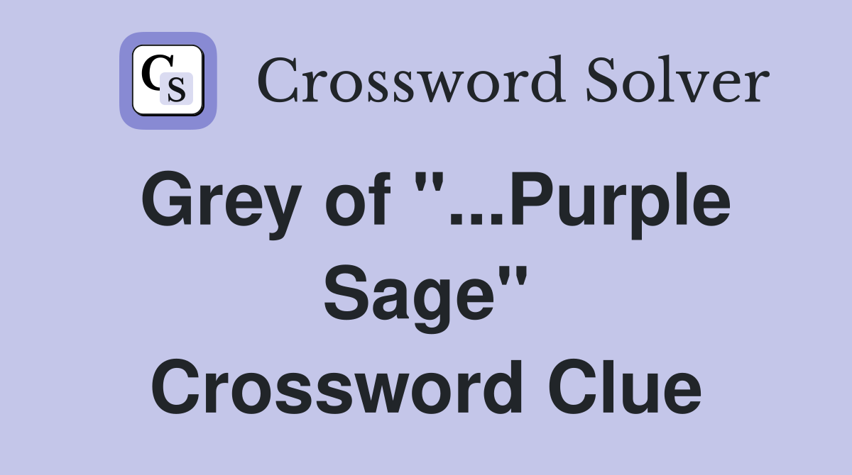 Grey of "...Purple Sage" Crossword Clue