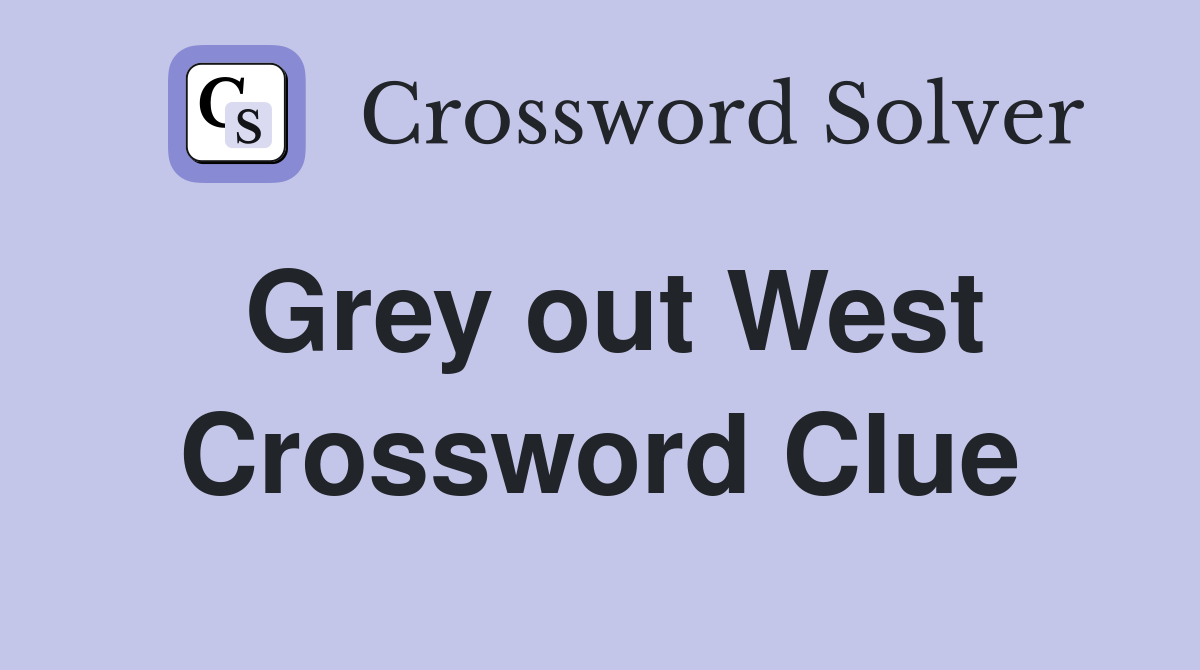 Grey out West Crossword Clue