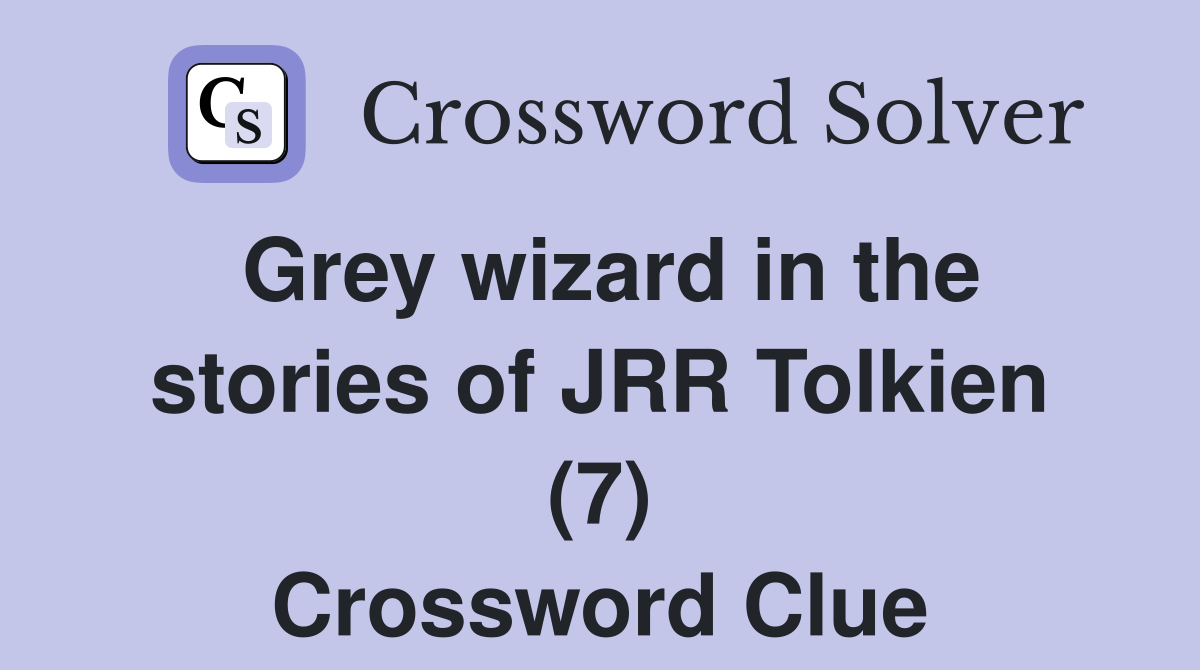 Grey wizard in the stories of JRR Tolkien (7) Crossword Clue
