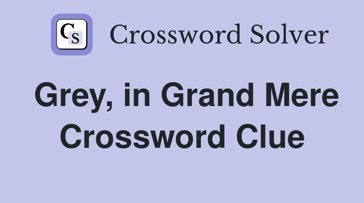 Grey, in Grand Mere Crossword Clue