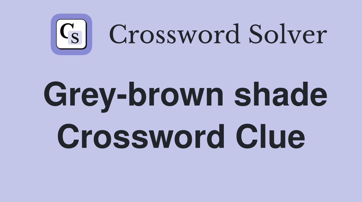 Grey-brown shade Crossword Clue