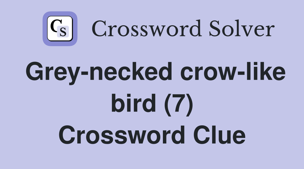 Grey-necked crow-like bird (7) Crossword Clue