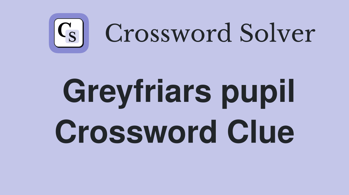 Greyfriars pupil Crossword Clue