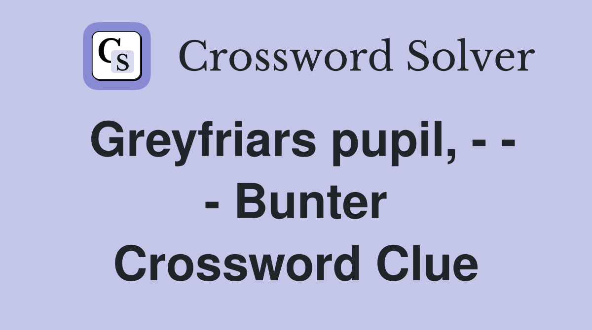 Greyfriars pupil, - - - Bunter Crossword Clue