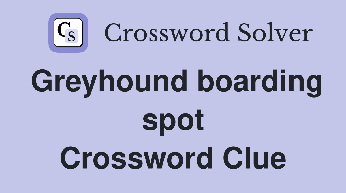 Greyhound boarding spot Crossword Clue