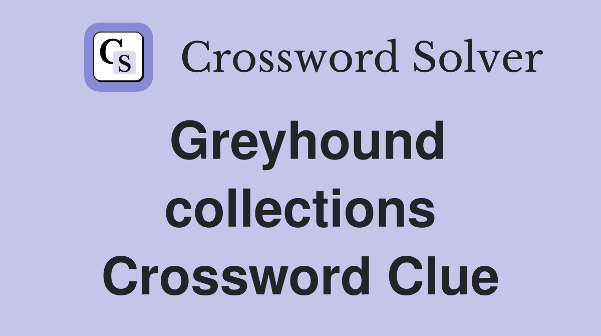 Greyhound collections Crossword Clue