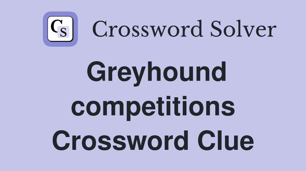 Greyhound competitions Crossword Clue