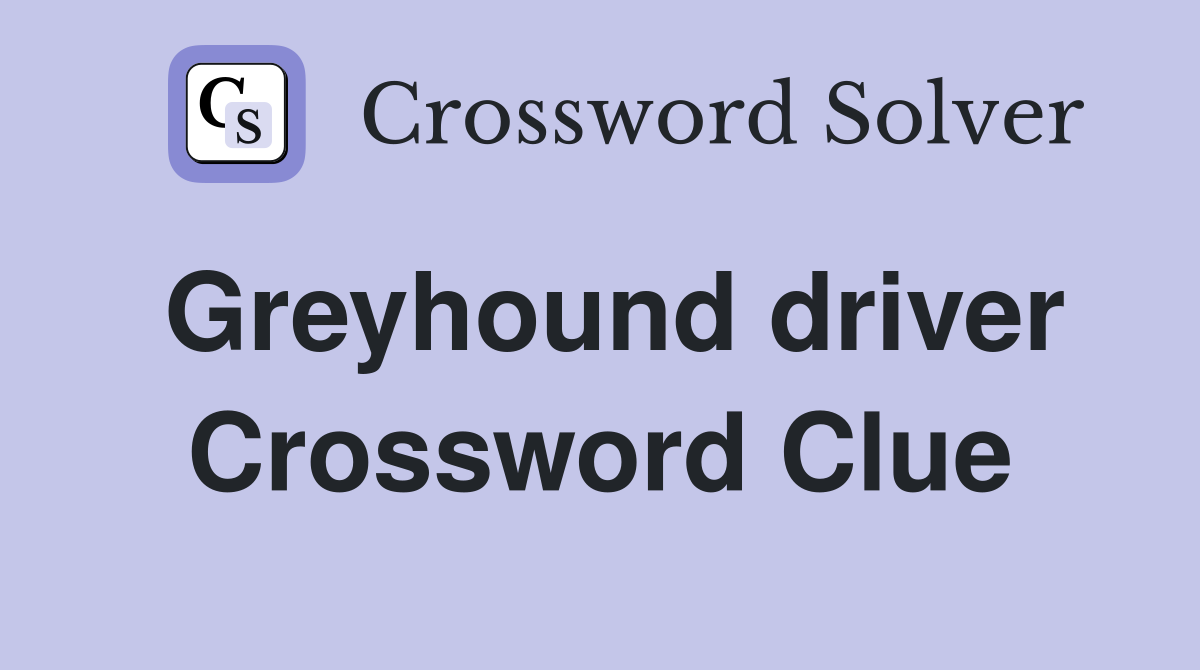 Greyhound driver Crossword Clue