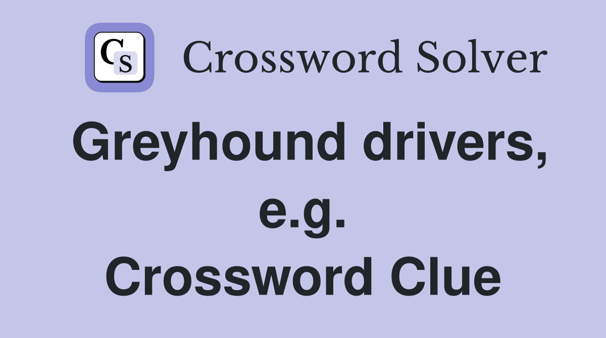 Greyhound drivers, e.g. Crossword Clue