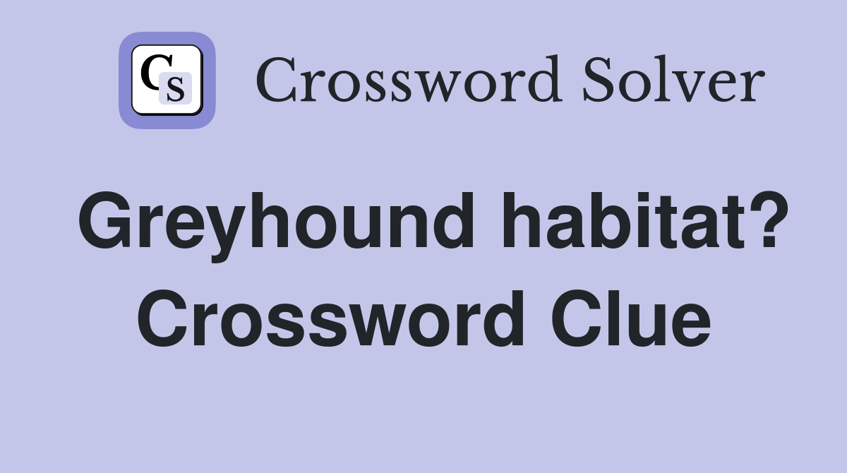 Greyhound habitat? Crossword Clue