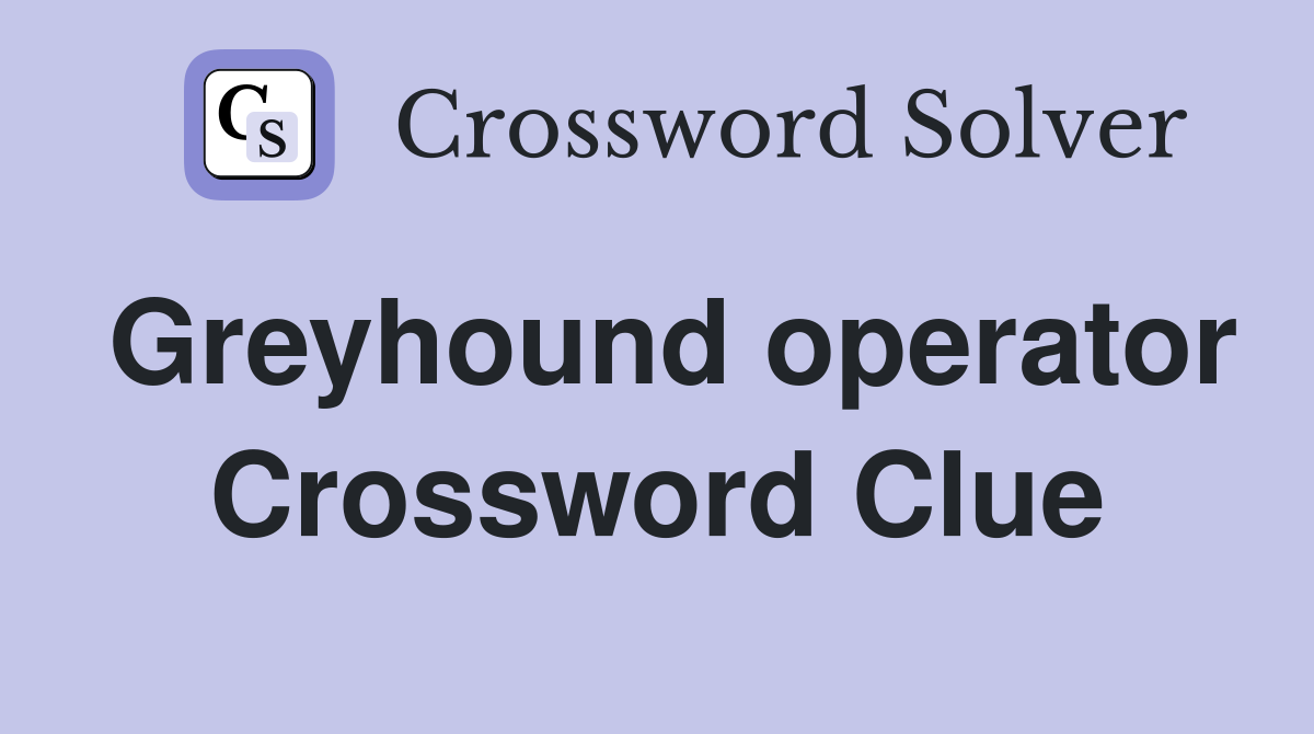 Greyhound operator Crossword Clue