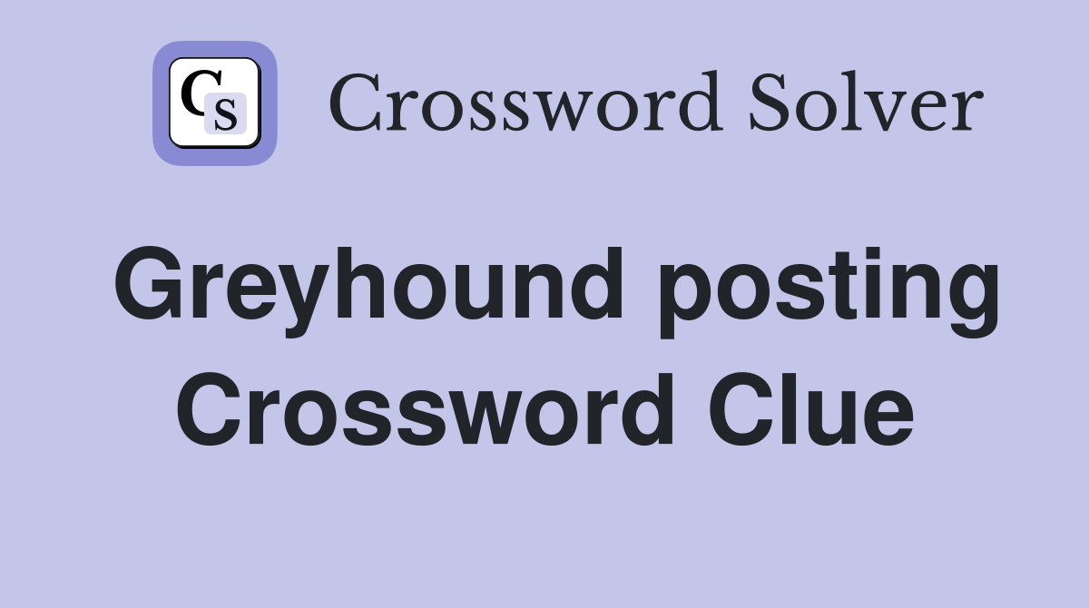 Greyhound posting Crossword Clue