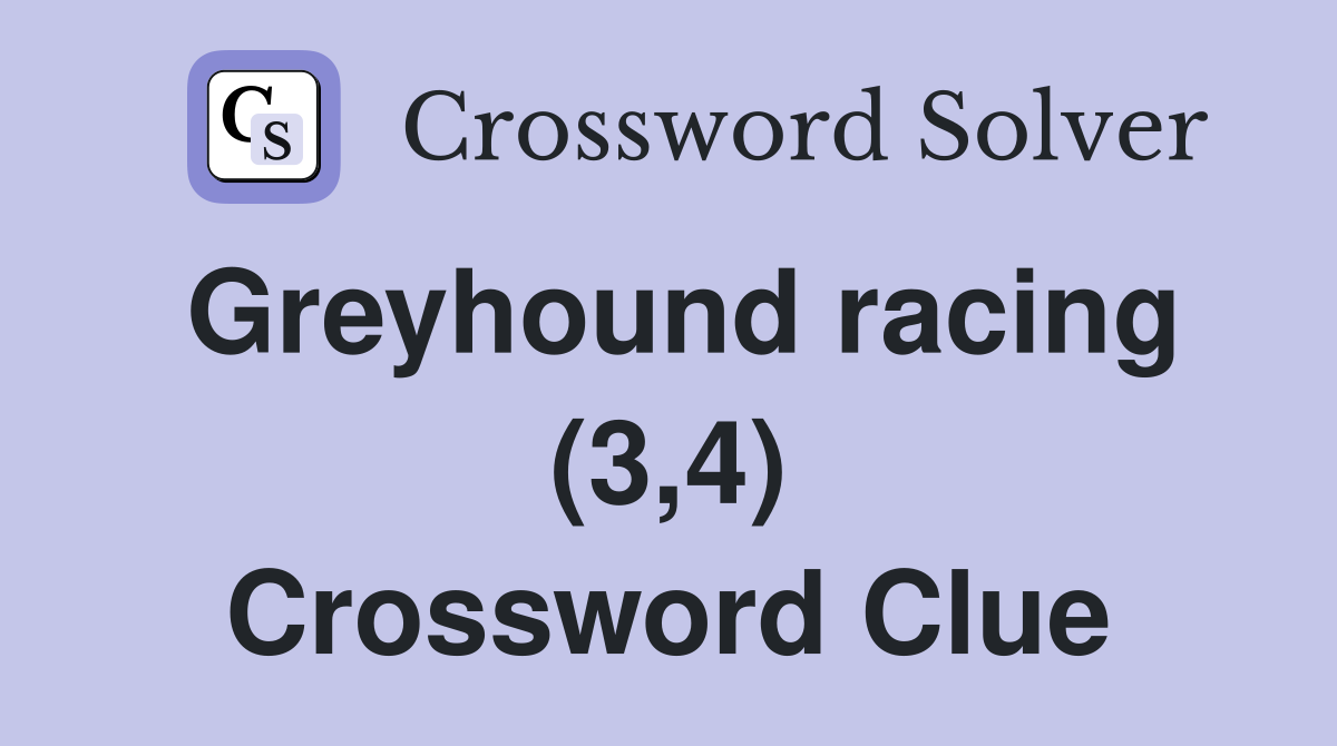 Greyhound racing (3,4) Crossword Clue