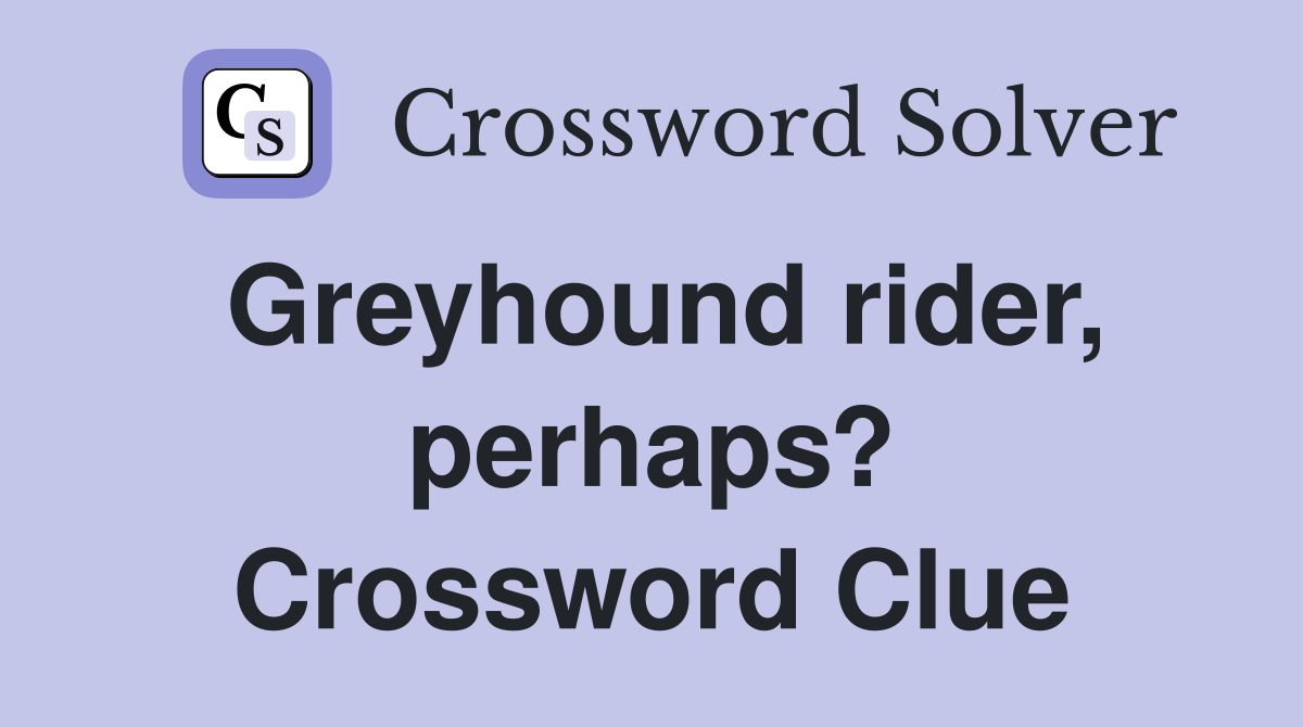 Greyhound rider, perhaps? Crossword Clue