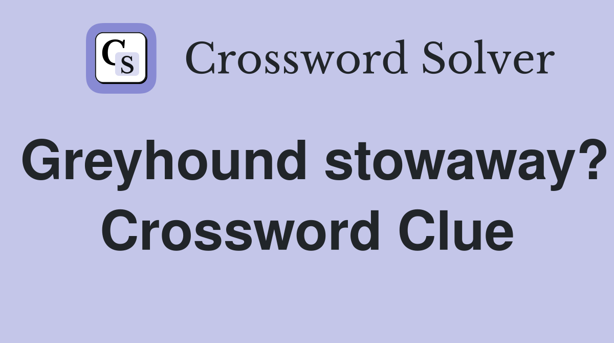 Greyhound stowaway? Crossword Clue