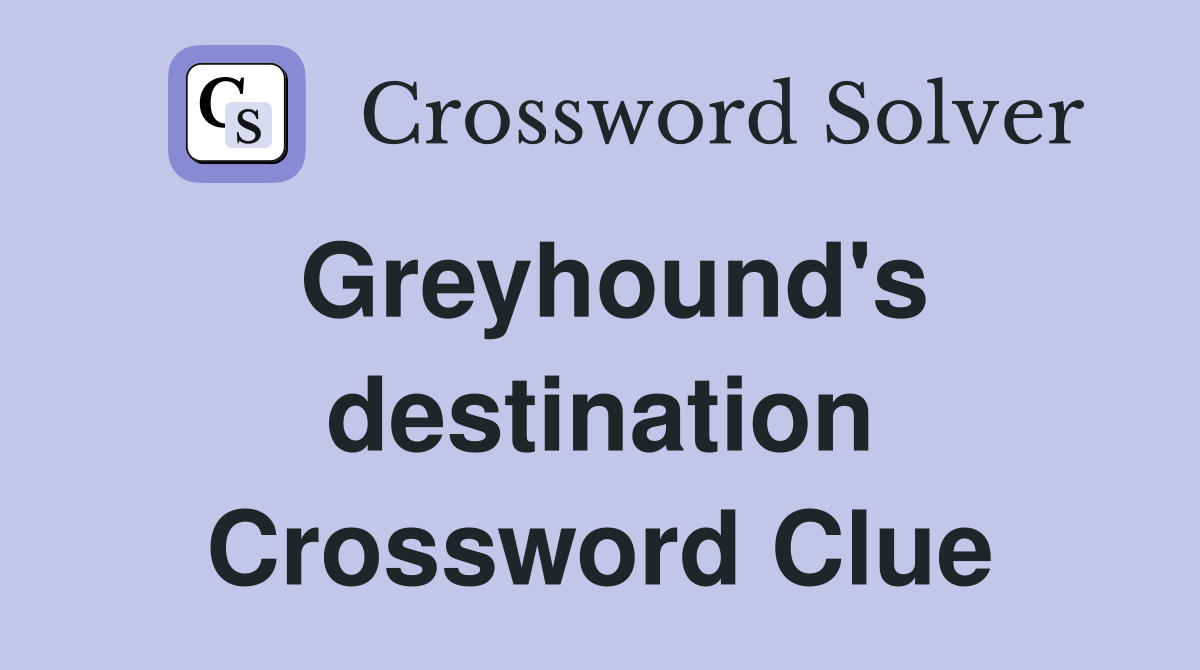 Greyhound's destination Crossword Clue