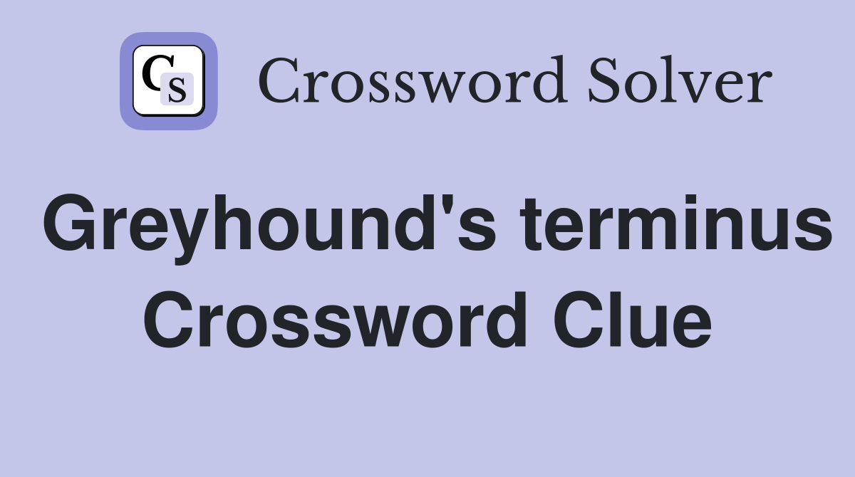 Greyhound's terminus Crossword Clue