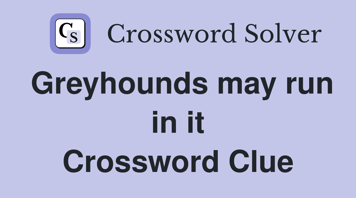 Greyhounds may run in it Crossword Clue
