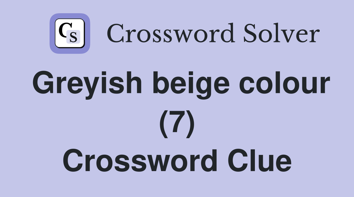 Greyish beige colour (7) Crossword Clue