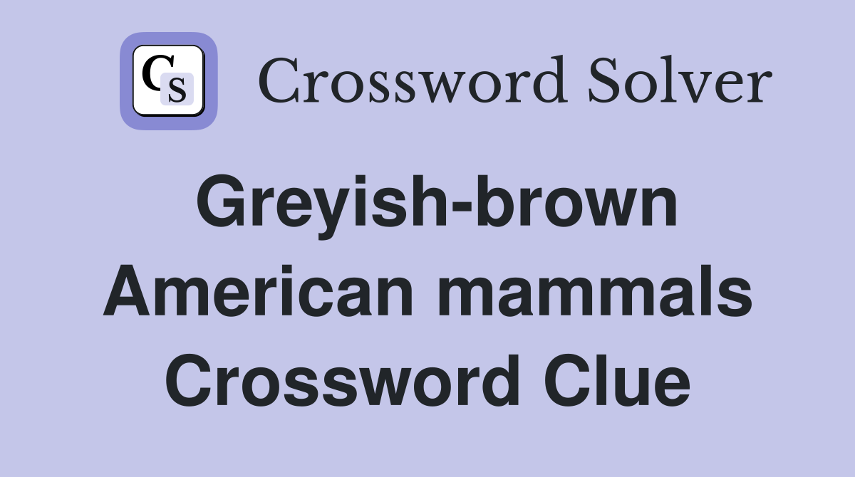 Greyish-brown American mammals Crossword Clue