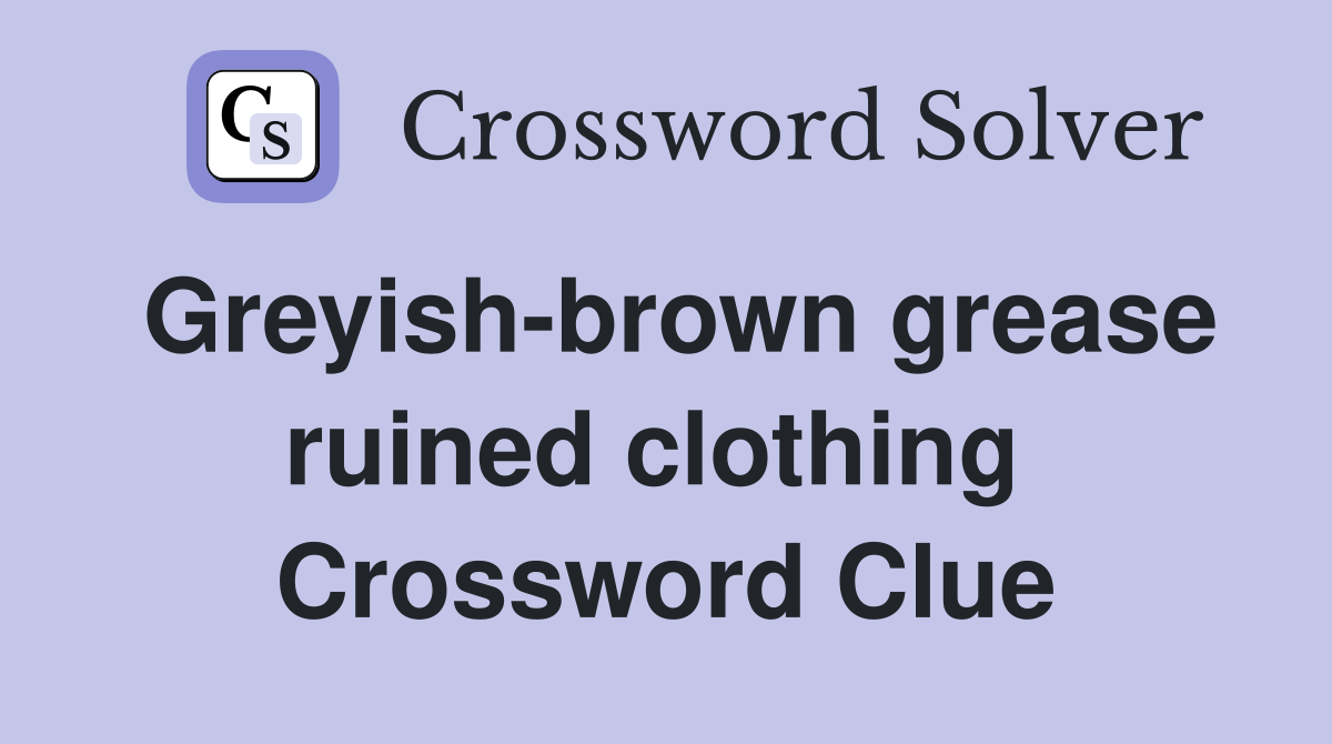 Greyish-brown grease ruined clothing  Crossword Clue