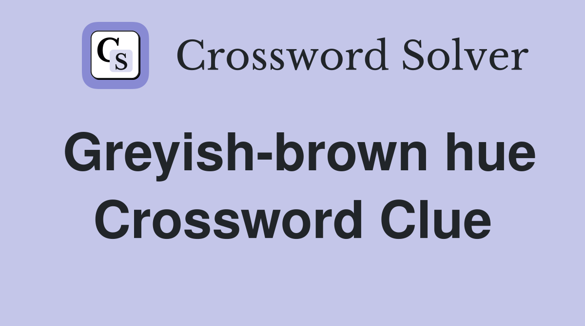 Greyish-brown hue Crossword Clue