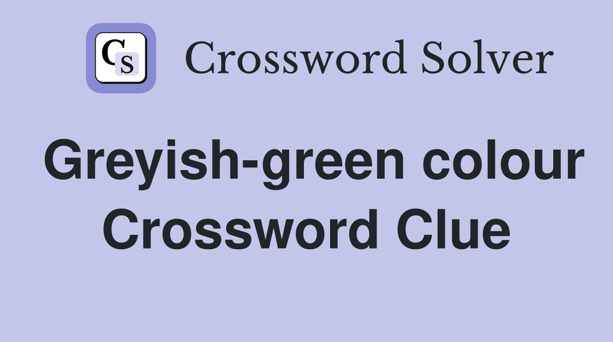 Greyish-green colour Crossword Clue