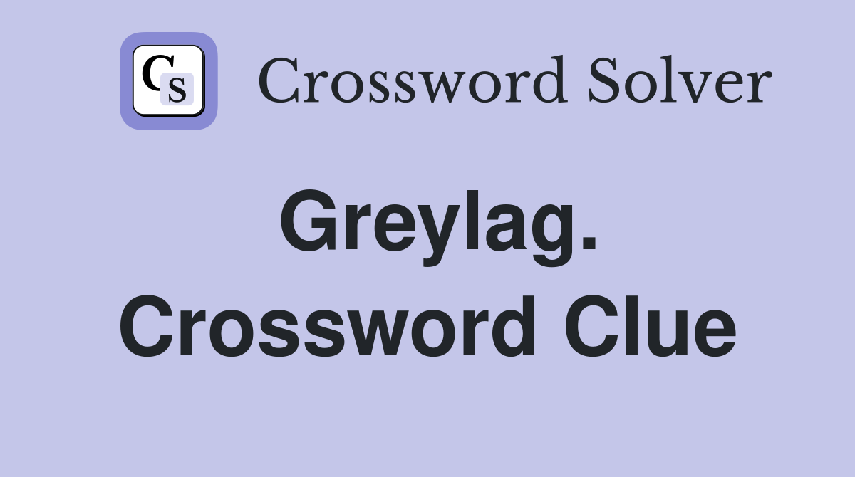 Greylag. Crossword Clue