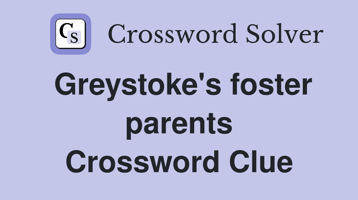 Greystoke's foster parents Crossword Clue