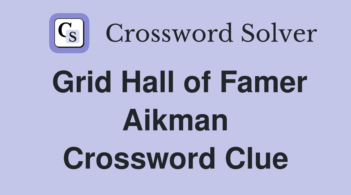 Grid Hall of Famer Aikman Crossword Clue