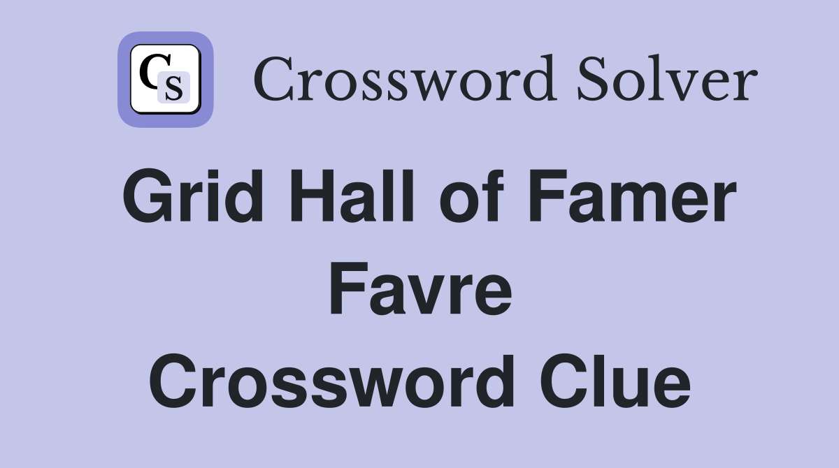 Grid Hall of Famer Favre Crossword Clue