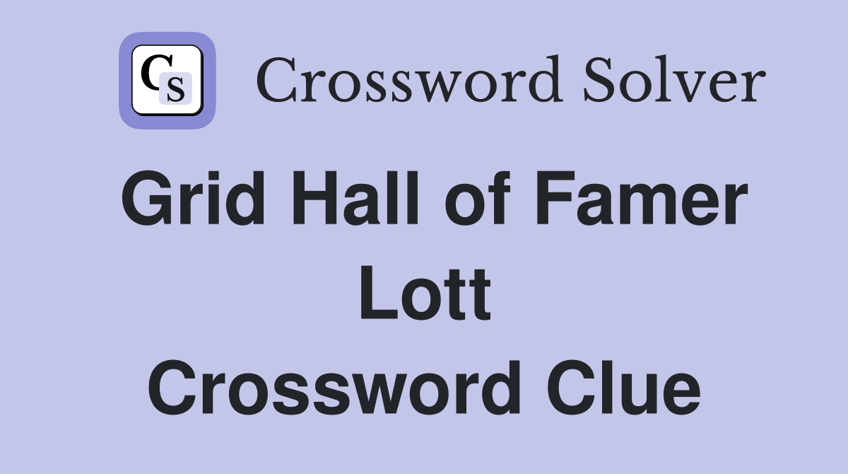 Grid Hall of Famer Lott Crossword Clue