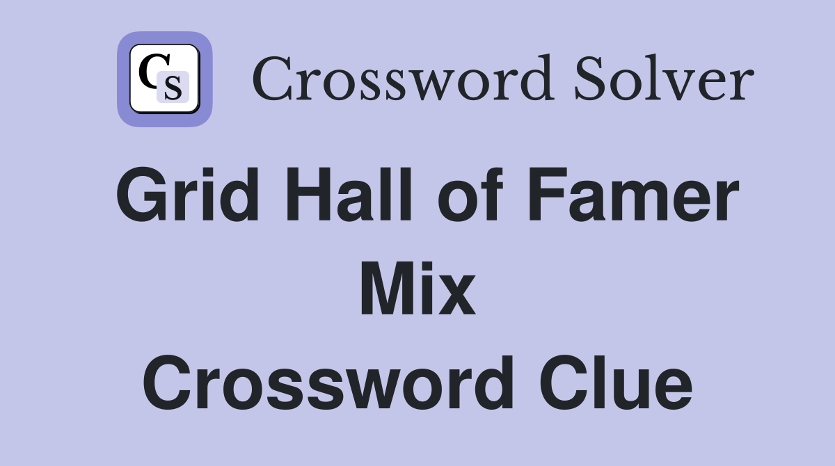 Grid Hall of Famer Mix Crossword Clue