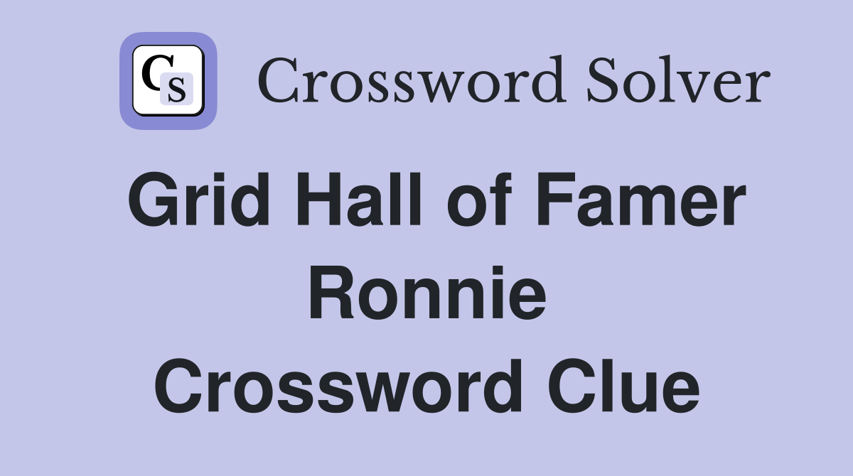 Grid Hall of Famer Ronnie Crossword Clue