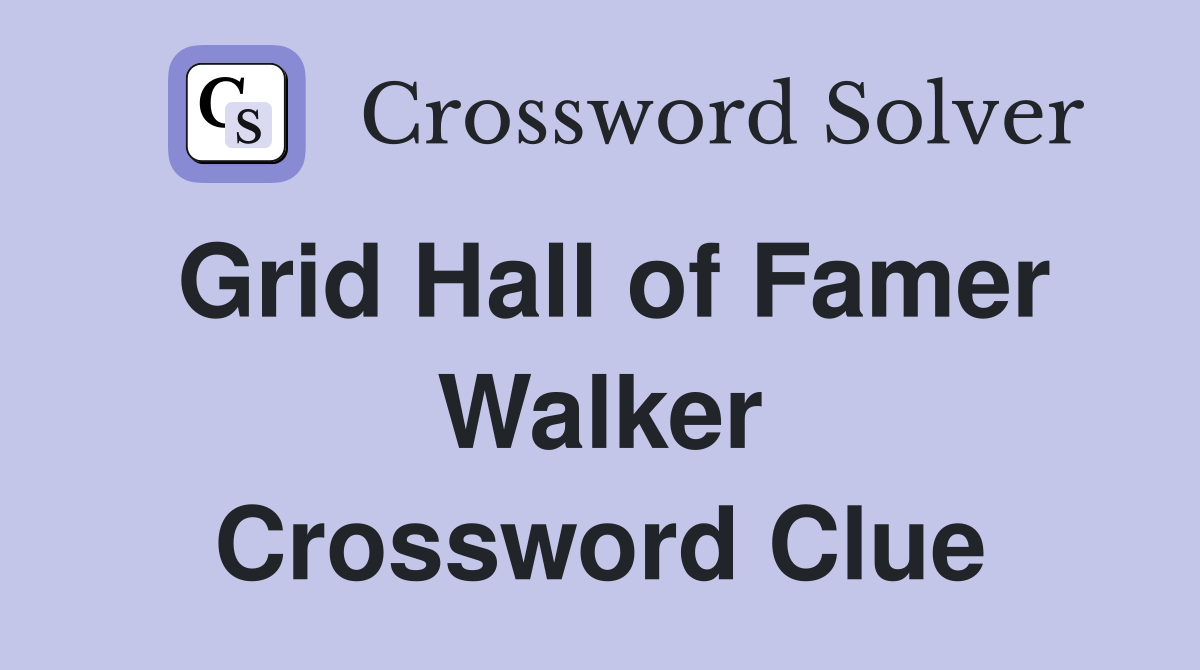 Grid Hall of Famer Walker Crossword Clue