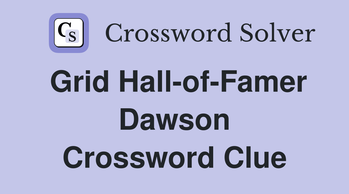 Grid Hall-of-Famer Dawson Crossword Clue