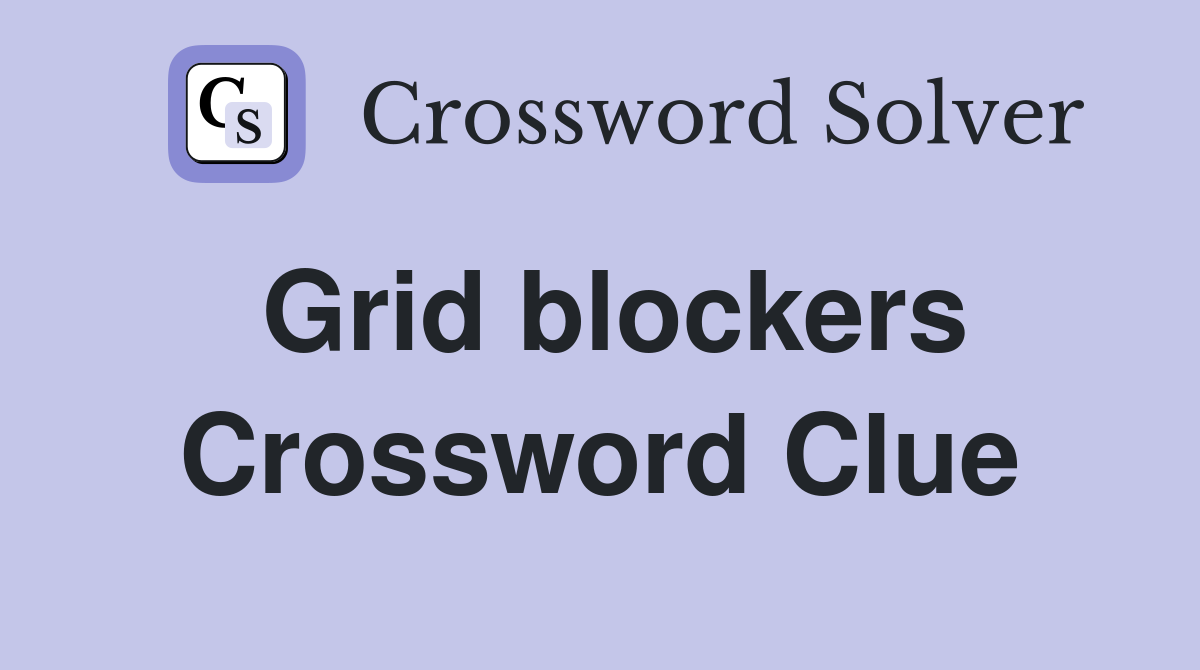 Grid blockers Crossword Clue