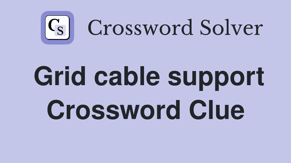 Grid cable support Crossword Clue