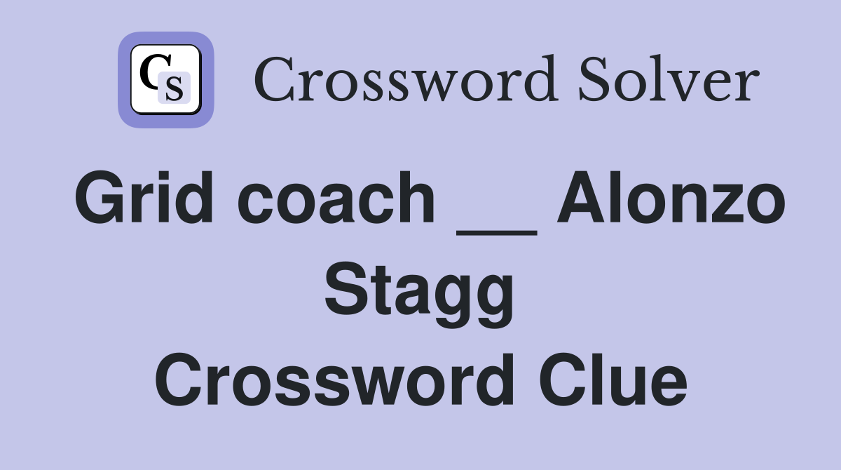 Grid coach __ Alonzo Stagg Crossword Clue