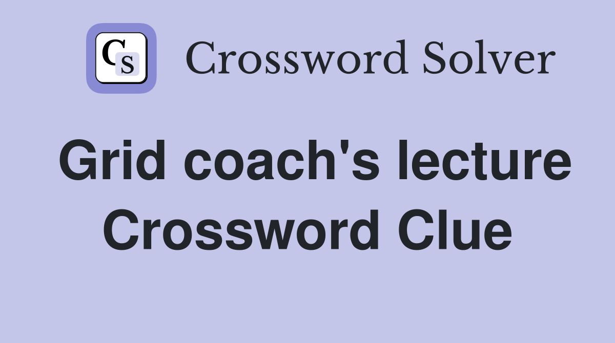 Grid coach's lecture Crossword Clue