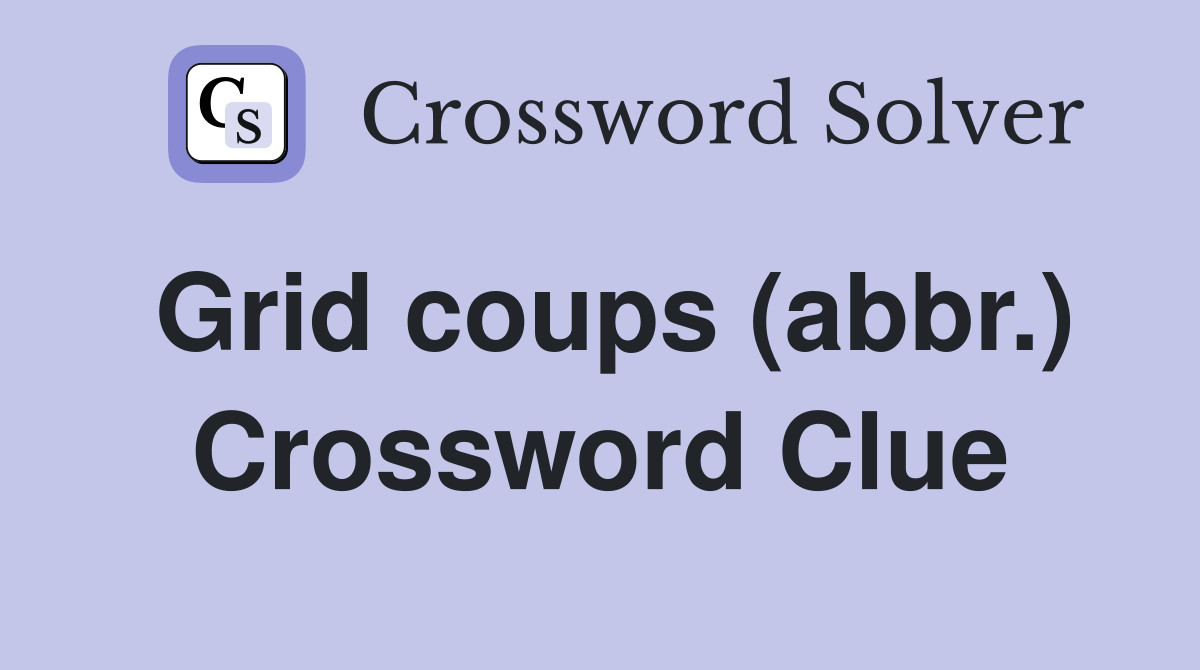 Grid coups (abbr.) Crossword Clue
