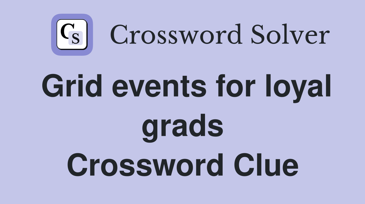 Grid events for loyal grads Crossword Clue