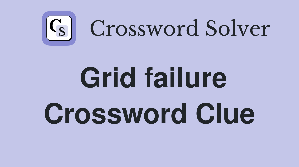 Grid failure Crossword Clue