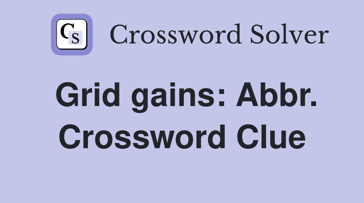 Grid gains: Abbr. Crossword Clue