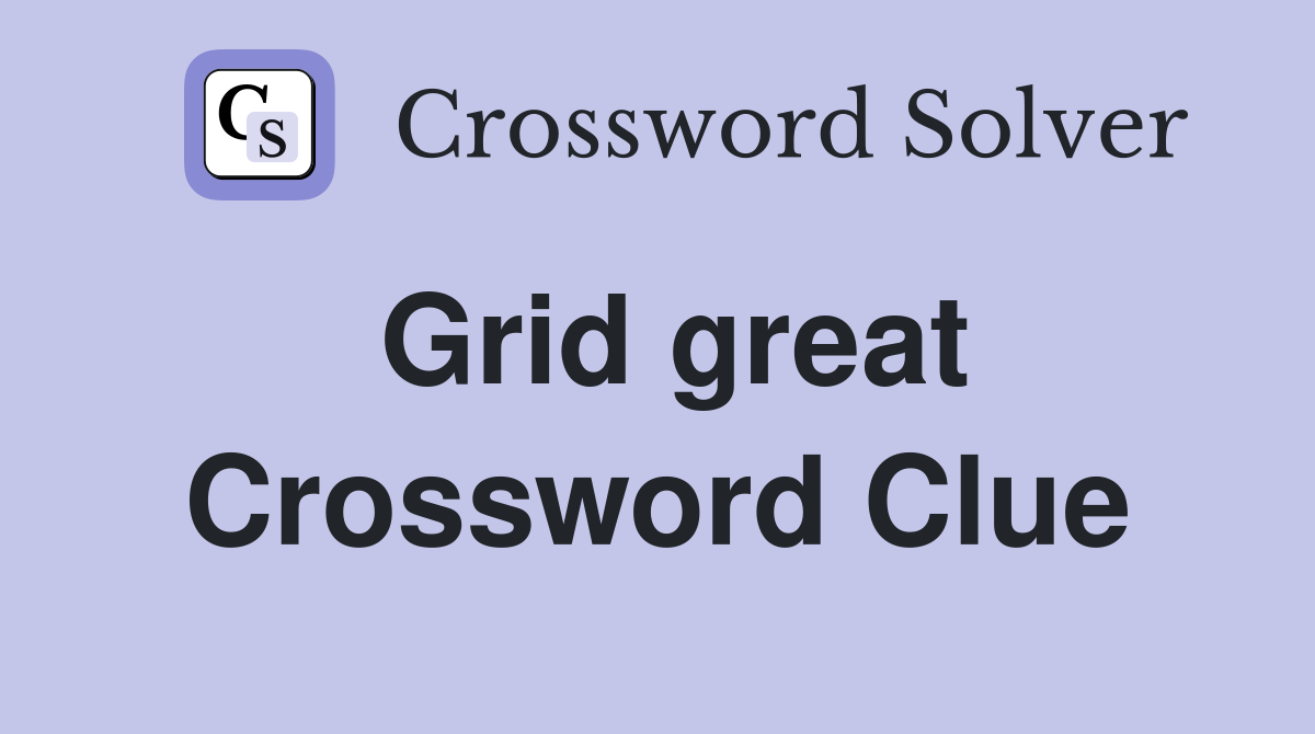 Grid great Crossword Clue