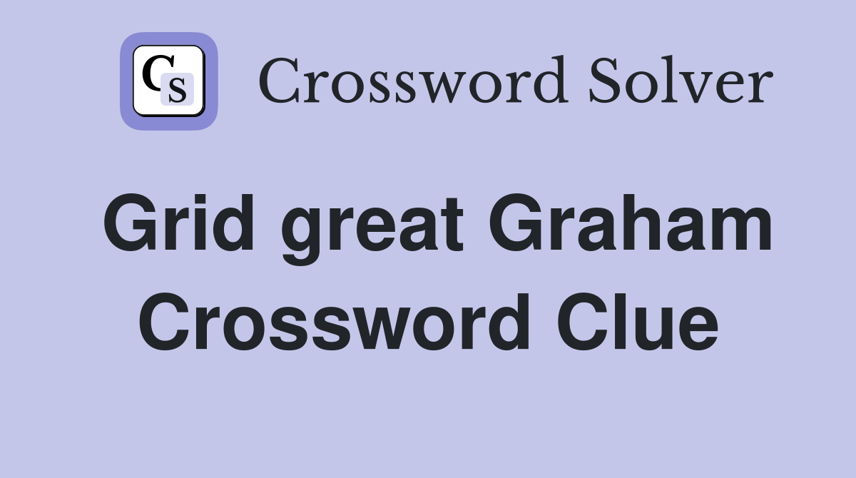 Grid great Graham Crossword Clue