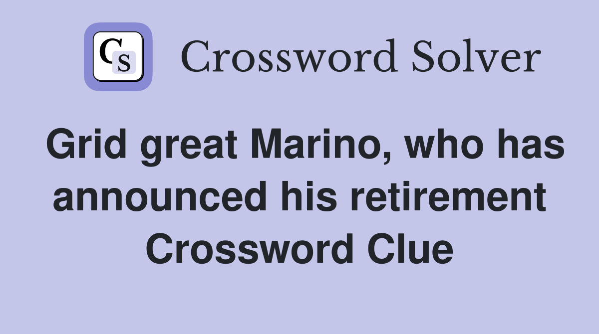 Grid great Marino, who has announced his retirement Crossword Clue