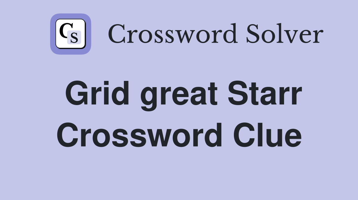 Grid great Starr Crossword Clue