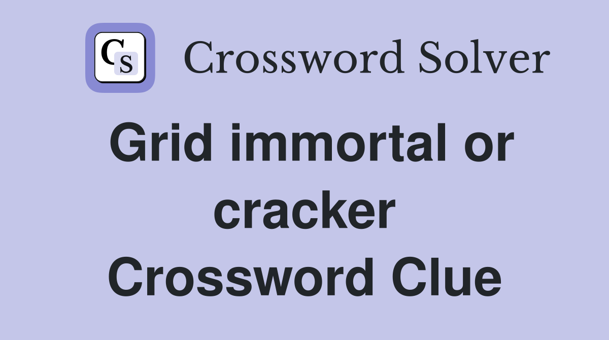 Grid immortal or cracker Crossword Clue