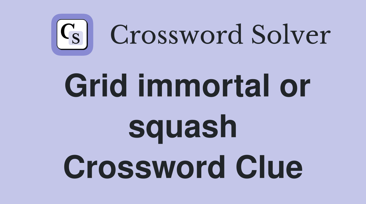 Grid immortal or squash Crossword Clue
